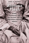 Image for Riotous flesh  : women, physiology, and the solitary vice in nineteenth-century America