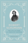Image for Robert Schumann  : the life and work of a romantic composer