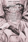 Image for Riotous Flesh: Women, Physiology, and the Solitary Vice in Nineteenth-Century America