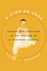 Image for A storied sage  : canon and creation in the making of a Japanese Buddha