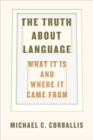 Image for The truth about language: what it is and where it came from