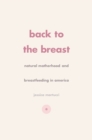 Image for Back to the Breast: Natural Motherhood and Breastfeeding in America