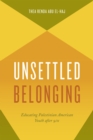 Image for Unsettled belonging  : educating Palestinian American youth after 9/11