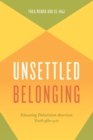 Image for Unsettled Belonging: Educating Palestinian American Youth after 9/11 : 55423