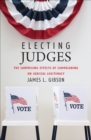 Image for Electing Judges: The Surprising Effects of Campaigning on Judicial Legitimacy