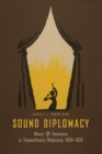 Image for Sound diplomacy  : music and emotions in Transalantic relations, 1850-1920