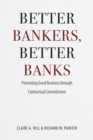 Image for Better bankers, better banks  : promoting good business through contractual commitment