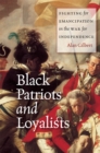 Image for Black patriots and loyalists  : fighting for emancipation in the war for independence