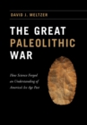 Image for Great Paleolithic War: How Science Forged an Understanding of America&#39;s Ice Age Past