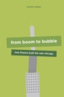 Image for From boom to bubble  : how finance built the new Chicago