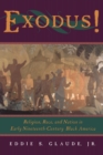 Image for Exodus!  : religion, race, and nation in early nineteenth-century black America