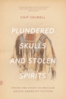 Image for Plundered Skulls and Stolen Spirits: Inside the Fight to Reclaim Native America&#39;s Culture