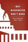 Image for Why Washington won&#39;t work  : polarization, political trust, and the governing crisis