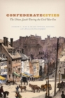 Image for Confederate cities  : the urban South during the Civil War era