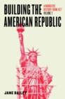 Image for The building the American republic: a narrative history from 1877.