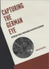 Image for Capturing the German eye: American visual propaganda in occupied Germany