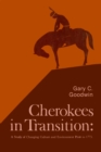 Image for Cherokees in Transition: A Study of Changing Culture and Environment Prior to 1775