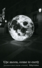 Image for The moon, come to Earth  : dispatches from Lisbon