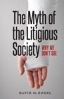 Image for The Myth of the Litigious Society: Why We Don&#39;t Sue