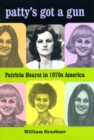 Image for Patty&#39;s got a gun  : Patricia Hearst in 1970s America