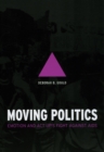 Image for Moving politics  : emotion and ACT UP&#39;s fight against AIDS