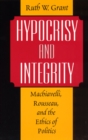 Image for Hypocrisy and integrity: Machiavelli, Rousseau, and the ethics of politics.