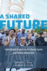 Image for A shared future  : faith-based organizing for racial equity and ethical democracy