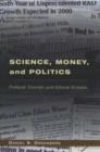 Image for Science, money and politics  : political triumph and ethical erosion