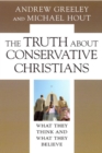 Image for The truth about conservative Christians  : what they think and what they believe