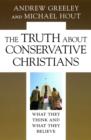 Image for The truth about conservative Christians: what they think and what they believe
