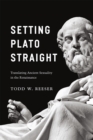 Image for Setting Plato straight  : translating ancient sexuality in the Renaissance