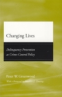 Image for Changing lives  : delinquency prevention as crime control policy