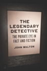 Image for Legendary Detective: The Private Eye in Fact and Fiction