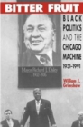 Image for Bitter Fruit : Black Politics and the Chicago Machine, 1931-1991