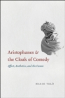 Image for Aristophanes and the cloak of comedy  : affect, aesthetics, and the canon