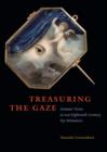Image for Treasuring the gaze: intimate vision in late eighteenth-century eye miniatures : 48091