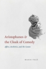 Image for Aristophanes and the cloak of comedy: affect, aesthetics, and the canon