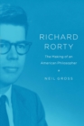 Image for Richard Rorty: the making of an American philosopher