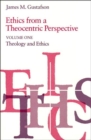 Image for Ethics from a Theocentric Perspective, Volume 1 : Theology and Ethics