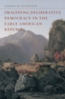 Image for Imagining Deliberative Democracy in the Early American Republic