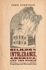 Image for Religious intolerance, America, and the world  : a history of forgetting and remembering