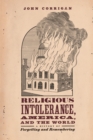 Image for Religious Intolerance, America, and the World: A History of Forgetting and Remembering