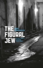 Image for The figural Jew  : politics and identity in postwar French thought