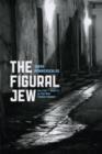 Image for The figural Jew: politics and identity in postwar French thought