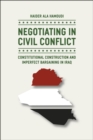 Image for Negotiating in civil conflict  : constitutional construction and imperfect bargaining in Iraq