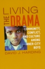 Image for Living the drama  : community, conflict, and culture among inner-city boys