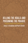 Image for Killing the koala and poisoning the prairie  : Australia, America, and the environment