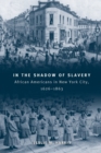 Image for In the shadow of slavery  : African Americans in New York City, 1626-1863