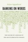 Image for Banking on words  : the failure of language in the age of derivative finance