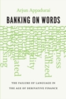 Image for Banking on Words: The Failure of Language in the Age of Derivative Finance